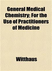 General Medical Chemistry; For the Use of Practitioners of Medicine,1152260634,9781152260634
