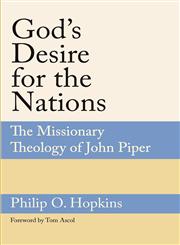 God's Desire for the Nations The Missionary Theology of John Piper,1893729893,9781893729896