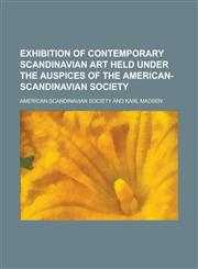 Exhibition of contemporary Scandinavian art held under the auspices of the American-Scandinavian society,1230190767,9781230190761