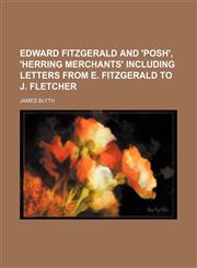 Edward Fitzgerald and 'posh', 'herring Merchants' Including Letters From E. Fitzgerald to J. Fletcher,1458808807,9781458808806