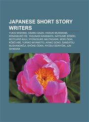 Japanese short story writers Yukio Mishima, Osamu Dazai, Haruki Murakami, Kenzaburō Ōe, Yasunari Kawabata, Natsume Sōseki, Motojirō Kajii,1155455029,9781155455020