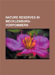 Nature Reserves in Mecklenburg-Vorpommern Barther Oie, Bay of Pomerania (Nature Reserve), Beuchel, Fahrinsel, Flint Field, Galenbecker See, Gansewerd,1230781668,9781230781662
