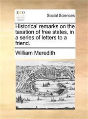 Historical remarks on the taxation of free states, in a series of letters to a friend.,1170048722,9781170048726
