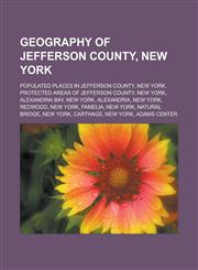 Geography of Jefferson County, New York Populated places in Jefferson County, New York, Protected areas of Jefferson County, New York,123312496X,9781233124961