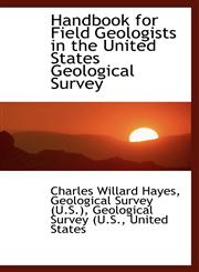 Handbook for Field Geologists in the United States Geological Survey,1113055979,9781113055972