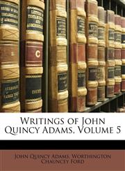 Writings of John Quincy Adams, Volume 5,1147017204,9781147017205