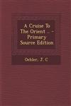 A Cruise To The Orient .. - Primary Source Edition,1294083163,9781294083160