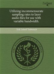 Utilizing incommensurate sampling rates to layer audio files for use with variable bandwidth.,1243449497,9781243449498