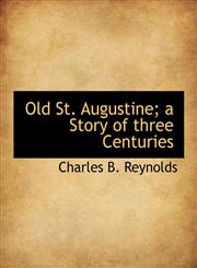 Old St. Augustine; a Story of three Centuries,1140346598,9781140346593