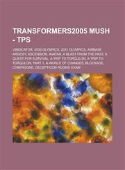 Transformers2005 Mush - Tps Vindicator, 2030 Olympics, 2031 Olympics, Airbase Argosy, Ascension, Avatar, a Blast from the Past, a Quest for Surviv,1234705591,9781234705596
