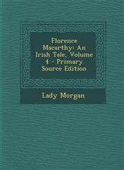 Florence Macarthy An Irish Tale, Volume 4 - Primary Source Edition,1294852523,9781294852520