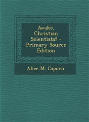 Awake, Christian Scientists! - Primary Source Edition,129532752X,9781295327522
