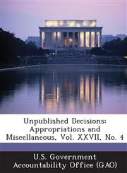 Unpublished Decisions Appropriations and Miscellaneous, Vol. XXVII, No. 4,128720368X,9781287203681