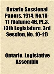 Ontario Sessional Papers, 1914, No.10-11 (Volume 46, Pt.3, 13th Legislature, 3rd Session, No. 10-11),1153408937,9781153408936