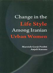 Change in the Life Style Among Iranian Urban Women A Case Study of Tonekabon, Iran 1st Edition,8178359308,9788178359304