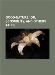 Good-Nature; Or, Sensibility, and Others Tales,1236519221,9781236519221
