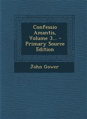 Confessio Amantis, Volume 3... - Primary Source Edition,1293872970,9781293872970