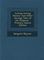 Anting-Anting Stories And Other Strange Tales of the Filipinos - Primary Source Edition,1294314319,9781294314318