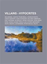 Villains - Hypocrites Delusional, Agatha Trunchbull, Charles Muntz, Creed Diskenth, Dark Avengers, Dolores Umbridge, Eric Cartman, Glowface, Hedra Carlson, John Henry Eden, Judge Claude Frollo, Lex Luthor, Margaret White, Nagato, Ozymandias,1234854171,9781234854171