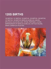 120s Births Apuleius, Tatian, Marcus Caeionius Silvanus,,115595047X,9781155950471
