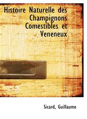 Histoire Naturelle des Champignons Comestibles et Vénéneux,1110357699,9781110357697
