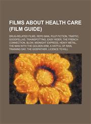 Films about health care (Film Guide) Drug-related films, Repo Man, Pulp Fiction, Traffic, Goodfellas, Trainspotting, Easy Rider,1234578395,9781234578398