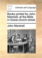 Books printed for John Marshall, at the Bible in Grace-church-street.,1170364829,9781170364826