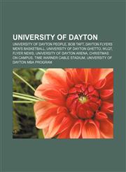 University of Dayton University of Dayton people, Bob Taft, Dayton Flyers men's basketball, University of Dayton Ghetto, WLQT, Flyer News,1156621372,9781156621370