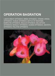 Operation Bagration Lublin-Brest Offensive, Minsk Offensive, Vitebsk-Orsha Offensive, Vilnius Offensive, Battle of Radzymin, Bobruysk Offe,1230536086,9781230536088