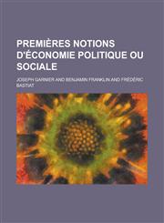 Premieres Notions D'Economie Politique Ou Sociale,1234631164,9781234631161