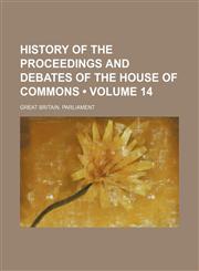 History of the Proceedings and Debates of the House of Commons (Volume 14),1154082873,9781154082876