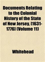 Documents Relating to the Colonial History of the State of New Jersey, [1631-1776] (Volume 11),1152888676,9781152888678