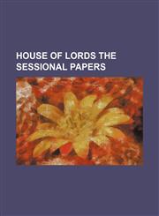 House of Lords the Sessional Papers,1150921250,9781150921254