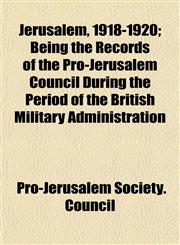 Jerusalem, 1918-1920; Being the Records of the Pro-Jerusalem Council During the Period of the British Military Administration,1152977644,9781152977648