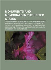Monuments and memorials in the United States Japanese American memorials, Local monuments and memorials in the United States,1157379044,9781157379041