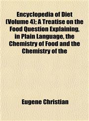 Encyclopedia of Diet (Volume 4); A Treatise on the Food Question Explaining, in Plain Language, the Chemistry of Food and the Chemistry of the,1152896539,9781152896536