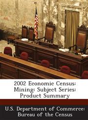 2002 Economic Census Mining: Subject Series: Product Summary,1288796986,9781288796984