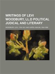 writings of levi woodbury, LL.D political judical and literary,1151110558,9781151110558