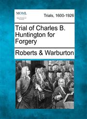 Trial of Charles B. Huntington for Forgery,1275084176,9781275084179