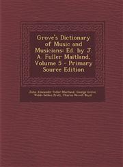 Grove's Dictionary of Music and Musicians Ed. by J. A. Fuller Maitland, Volume 5 - Primary Source Edition,1294879901,9781294879909