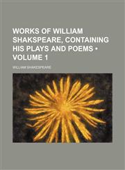 Works of William Shakspeare, Containing His Plays and Poems (Volume 1),1154133389,9781154133387