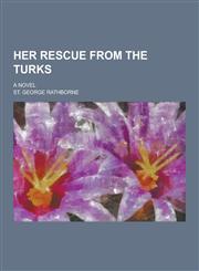 Her Rescue from the Turks; A Novel,1230405267,9781230405261