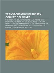 Transportation in Sussex County, Delaware U.S. Route 113, Delaware Route 1, U.S. Route 13 in Delaware, Route 54, Delaware Route 30,1157221165,9781157221166