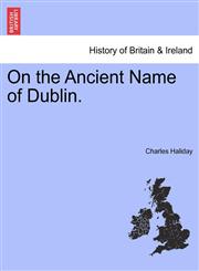 On the Ancient Name of Dublin.,1241051380,9781241051389