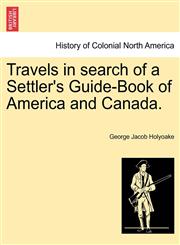 Travels in search of a Settler's Guide-Book of America and Canada.,1241333130,9781241333133