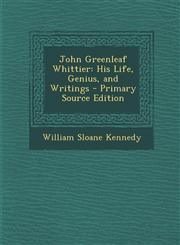 John Greenleaf Whittier His Life, Genius, and Writings,1289371911,9781289371913