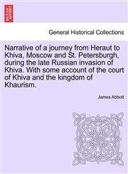 Narrative of a journey from Heraut to Khiva, Moscow and St. Petersburgh, during the late Russian invasion of Khiva. With some account of the court of Khiva and the kingdom of Khaurism.,1241525293,9781241525293
