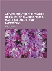 Arrangement of the Families of Fishes, or Classes Pisces, Marsipobranchii, and Leptocardii,1151899550,9781151899552