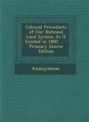 Colonial Precedents of Our National Land System as It Existed in 1800 ... - Primary Source Edition,128938522X,9781289385224