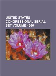 United States Congressional Serial Set Volume 4566,1234061295,9781234061296